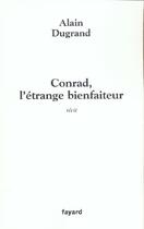 Couverture du livre « Conrad, l'étrange bienfaiteur » de Alain Dugrand aux éditions Fayard