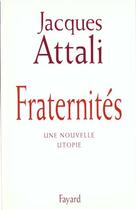 Couverture du livre « Fraternités : une nouvelle utopie » de Jacques Attali aux éditions Fayard