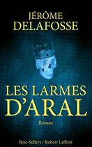 Couverture du livre « Les larmes d'Aral » de Jerome Delafosse aux éditions Robert Laffont