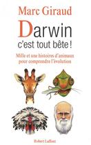 Couverture du livre « Darwin, c'est tout bête ! ; mille et une histoires d'animaux pour comprendre l'évolution » de Marc Giraud aux éditions Robert Laffont
