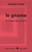 Couverture du livre « Le gnome ; le chant de la terre » de Michael Coney aux éditions Robert Laffont