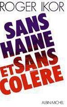 Couverture du livre « Sans haine et sans colère » de Roger Ikor aux éditions Albin Michel