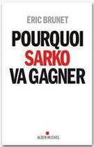 Couverture du livre « Pourquoi Sarko va gagner » de Eric Brunet aux éditions Albin Michel