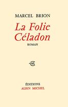 Couverture du livre « La folie Céladon » de Brion-M aux éditions Albin Michel