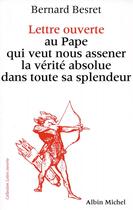 Couverture du livre « Lettre ouverte au pape qui veut nous asséner la vérité absolue dans toute sa splendeur » de Bernard Besret aux éditions Albin Michel