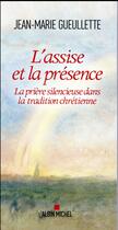 Couverture du livre « L'assise et la présence ; la prière silencieuse dans la tradition chrétienne » de Jean-Marie Gueullette aux éditions Albin Michel