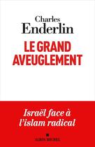 Couverture du livre « Le Grand Aveuglement : Israël face à l'islam radical » de Charles Enderlin aux éditions Albin Michel