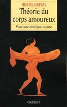 Couverture du livre « Théorie du corps amoureux » de Michel Onfray aux éditions Grasset