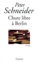 Couverture du livre « Chute libre a berlin » de Schneider-P aux éditions Grasset