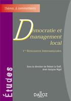 Couverture du livre « Démocratie et management local ; 1ères rencontres internationales » de Robert Le Duff aux éditions Dalloz