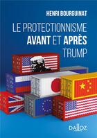 Couverture du livre « Le protectionnisme avant et après Trump » de Henri Bourguinat aux éditions Dalloz