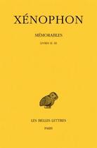 Couverture du livre « Mémorables Tome 2 ; livres 2-3, 1ère partie » de Xenophon aux éditions Belles Lettres