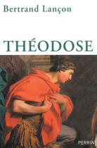 Couverture du livre « Théodose » de Bertrand Lancon aux éditions Perrin