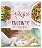 Couverture du livre « Veggie et enceinte, je mange quoi ? » de Sarah Schocke aux éditions Solar