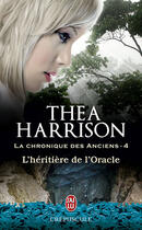 Couverture du livre « La chronique des anciens Tome 4 : l'héritière de l'oracle » de Thea Harrison aux éditions J'ai Lu