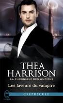 Couverture du livre « La chronique des anciens Tome 7 : les faveurs du vampire » de Thea Harrison aux éditions J'ai Lu