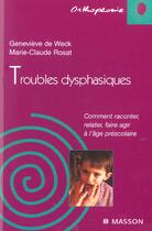 Couverture du livre « Troubles dysphasiques : Comment raconter, relater, faire agir à l'âge préscolaire » de Genevieve De Weck et Marie-Claude Rosat aux éditions Elsevier-masson