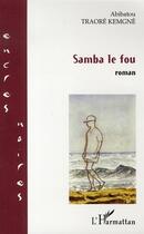 Couverture du livre « Samba le fou » de Abibatou Traore Kemgne aux éditions L'harmattan