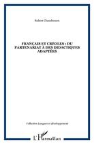 Couverture du livre « Français et créoles ; du partenariat à des didactiques adaptées » de Robert Chaudenson aux éditions L'harmattan