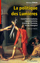 Couverture du livre « La politique des Lumières ; constitutionnalisme, républicanisme, droits de l'omme, le cas Filangieri » de Vincenzo Ferrone aux éditions Editions L'harmattan