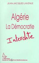 Couverture du livre « Algérie ; la démocratie interdite » de Jean-Jacques Lavenue aux éditions Editions L'harmattan
