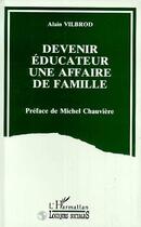 Couverture du livre « Devenir éducateur, une affaire de famille » de Alain Vilbrod aux éditions Editions L'harmattan