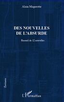 Couverture du livre « Des nouvelles de l'absurde ; recueil de 12 nouvelles » de Alain Magerotte aux éditions Editions L'harmattan