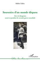 Couverture du livre « Souvenirs d'un monde disparu ; une vie hongroise avant et pendant la deuxième guerre mondiale » de Miklos Dallos aux éditions L'harmattan