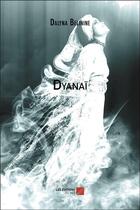 Couverture du livre « Dyanaï » de Dalyna Belinine aux éditions Editions Du Net