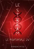 Couverture du livre « Le stream t.2 ; le protocole 2W » de Amandine Peter aux éditions Books On Demand