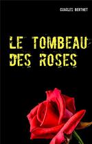 Couverture du livre « Le tombeau des roses » de Charles Berthet aux éditions Books On Demand