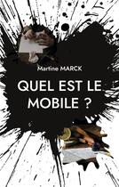 Couverture du livre « Quel est le mobile ? » de Martine Marck aux éditions Books On Demand