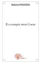 Couverture du livre « Il a conquis mon coeur » de Magassa Nakana aux éditions Edilivre