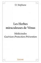 Couverture du livre « Les herbes miraculeuses de Vénus » de O. Stephane aux éditions Edilivre
