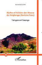 Couverture du livre « Mythe et histoire des Moose du Kirigtenga (Burkina Faso) ; Yamgana et Pasanga » de Michel Boccara aux éditions L'harmattan
