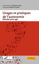 Couverture du livre « Usages et pratiques de l'autonomie ; décoder pour agir » de Maurice Corond et Patricia Loncle aux éditions Editions L'harmattan