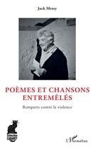 Couverture du livre « Poèmes et chansons entremêlés ; remparts contre la violence » de Jack Messy aux éditions L'harmattan