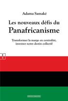 Couverture du livre « Les nouveaux défis du panafricanisme : Transformer la marge en centralité, inventer notre destin collectif » de Adama Samake aux éditions Complicites