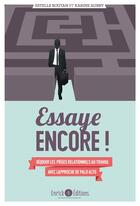 Couverture du livre « Essaye ENCORE ! déjouer les pièges relationnels au travail avec l'approche de Palo Alto » de Estelle Boutan et Karine Aubry aux éditions Enrick B.