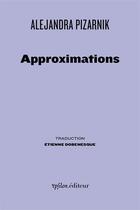 Couverture du livre « Approximations » de Alejandra Pizarnik aux éditions Ypsilon