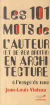 Couverture du livre « Les 101 mots de l'auteur et de ses droits en architecture a l'usage de tous » de Jean-Louis Violeau aux éditions Archibooks