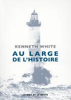 Couverture du livre « Au large de l'histoire » de White/Kenneth aux éditions Le Mot Et Le Reste