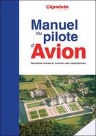 Couverture du livre « Manuel du pilote d'avion ; formation initiale et maintien des compétences (18e édition) » de  aux éditions Cepadues