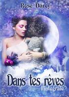 Couverture du livre « Dans tes rêves : intégrale » de Rose Darcy aux éditions Sharon Kena