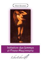 Couverture du livre « Initiation des femmes et franc-maçonnerie » de Alain Roussel aux éditions Liber Faber