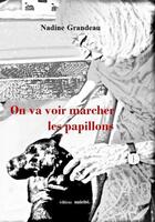 Couverture du livre « On va voir marcher les papillons » de Nadine Grandeau aux éditions Unicite