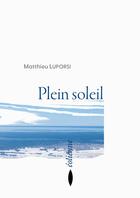 Couverture du livre « Plein soleil » de Matthieu Luporsi aux éditions Eoliennes