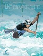 Couverture du livre « Tony, l'enfant des rivières Tome 1 » de Fred Campoy et Tony Estanguet et Elsa Kim aux éditions Delcourt