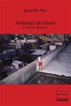 Couverture du livre « Animaux de retour et autres histoires » de Gonzalo Baz aux éditions Atinoir
