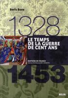 Couverture du livre « Le temps de la Guerre de Cent ans (1328-1453) » de Boris Bove aux éditions Belin